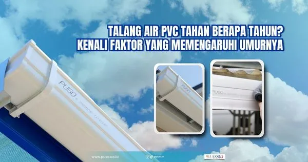 Talang Air PVC Tahan Berapa Tahun? Kenali Faktor yang Memengaruhi Umurnya<